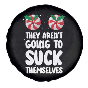 Funny Christmas They Aren't Going To Suck Themself Spare Tire Cover Xmas Adult Humor Couple Matching TS11 Print Your Wear