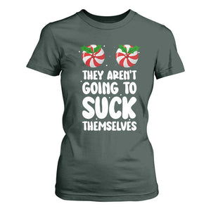 Funny Christmas They Aren't Going To Suck Themself T Shirt For Women Xmas Adult Humor Couple Matching TS11 Dark Forest Green Print Your Wear