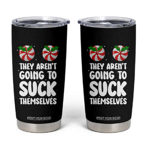 Funny Christmas They Aren't Going To Suck Themself Tumbler Cup Xmas Adult Humor Couple Matching TS11 Black Print Your Wear