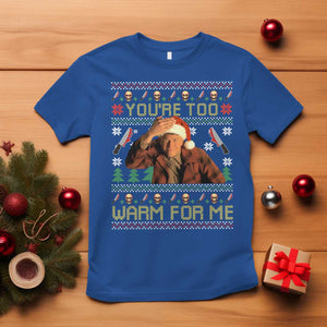 Ed Gein Christmas T Shirt Funny You Are Too Warm For Me Xmas Serial Killer TS11 Royal Blue Print Your Wear
