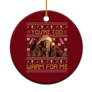 Ed Gein Christmas Ceramic Ornament Funny You Are Too Warm For Me Xmas Serial Killer TS11 1pc Red Print Your Wear