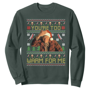 Ed Gein Christmas Sweatshirt Funny You Are Too Warm For Me Xmas Serial Killer TS11 Dark Forest Green Print Your Wear