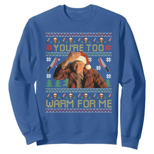 Ed Gein Christmas Sweatshirt Funny You Are Too Warm For Me Xmas Serial Killer TS11 Royal Blue Print Your Wear