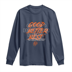 Good Better Best Long Sleeve Shirt Never Let It Rest Till Your Good Gets Better Motivation TS11 Navy Print Your Wear