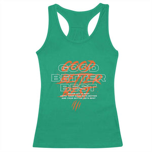 Good Better Best Racerback Tank Top Never Let It Rest Till Your Good Gets Better Motivation TS11 Irish Green Print Your Wear