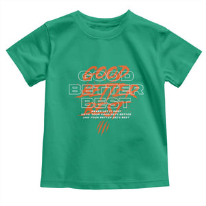Good Better Best Toddler T Shirt Never Let It Rest Till Your Good Gets Better Motivation TS11 Irish Green Print Your Wear