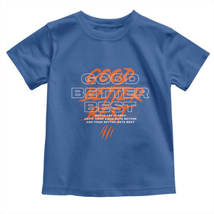 Good Better Best Toddler T Shirt Never Let It Rest Till Your Good Gets Better Motivation TS11 Royal Blue Print Your Wear