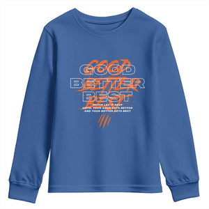 Good Better Best Youth Sweatshirt Never Let It Rest Till Your Good Gets Better Motivation TS11 Royal Blue Print Your Wear