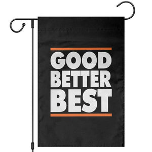 Good Better Best Garden Flag CFB Motivation Game Day TS11 Black Print Your Wear