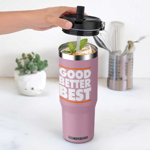 Good Better Best Flip Straw Tumbler CFB Motivation Game Day TS11 One Size: 30 oz Light Pink Print Your Wear