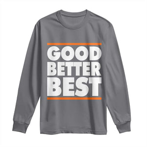 Good Better Best Long Sleeve Shirt CFB Motivation Game Day TS11 Charcoal Print Your Wear