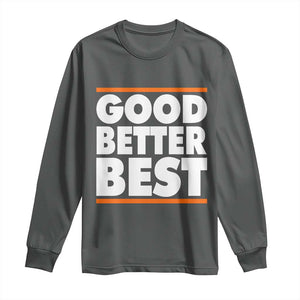 Good Better Best Long Sleeve Shirt Chicago Motivation Game Day TS11 Dark Heather Print Your Wear