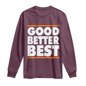 Good Better Best Long Sleeve Shirt Chicago Motivation Game Day TS11 Maroon Print Your Wear