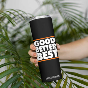 Good Better Best Skinny Tumbler CFB Motivation Game Day TS11 Print Your Wear