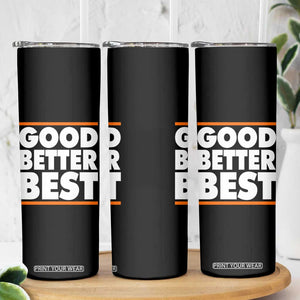 Good Better Best Skinny Tumbler CFB Motivation Game Day TS11 Print Your Wear