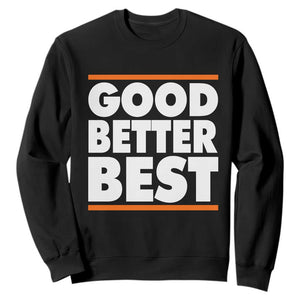Good Better Best Sweatshirt Chicago Motivation Game Day TS11 Black Print Your Wear
