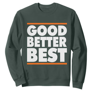 Good Better Best Sweatshirt Chicago Motivation Game Day TS11 Dark Forest Green Print Your Wear