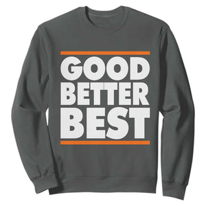 Good Better Best Sweatshirt Chicago Motivation Game Day TS11 Dark Heather Print Your Wear