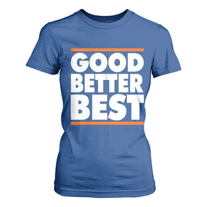Good Better Best T Shirt For Women CFB Motivation Game Day TS11 Royal Blue Print Your Wear