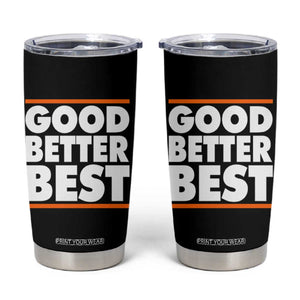 Good Better Best Tumbler Cup Chicago Motivation Game Day TS11 Black Print Your Wear