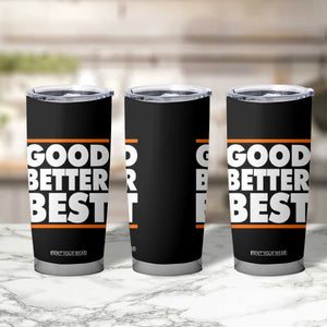 Good Better Best Tumbler Cup Chicago Motivation Game Day TS11 Print Your Wear