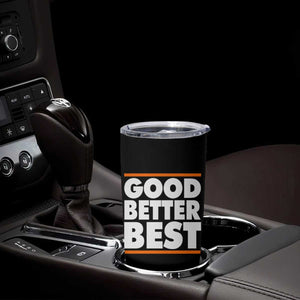 Good Better Best Tumbler Cup Chicago Motivation Game Day TS11 Print Your Wear