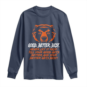 Good Better Best Long Sleeve Shirt Never Let It Rest Till Your Good Gets Better Motivation Orange Bear TS11 Navy Print Your Wear