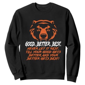 Good Better Best Sweatshirt Never Let It Rest Till Your Good Gets Better Motivation Orange Bear TS11 Black Print Your Wear