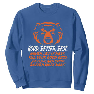 Good Better Best Sweatshirt Never Let It Rest Till Your Good Gets Better Motivation Orange Bear TS11 Royal Blue Print Your Wear