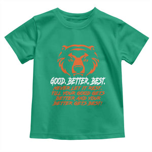 Good Better Best Toddler T Shirt Never Let It Rest Till Your Good Gets Better CFB Motivation TS11 Irish Green Print Your Wear