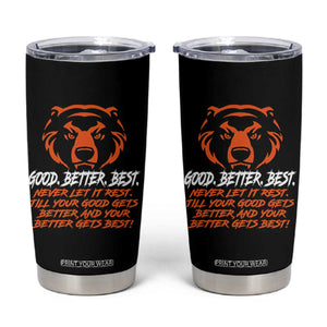 Good Better Best Tumbler Cup Never Let It Rest Till Your Good Gets Better Motivation Orange Bear TS11 Black Print Your Wear