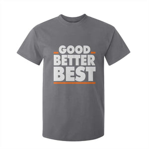 Good Better Best T Shirt For Kid CFB Motivation American Football TS11 Charcoal Print Your Wear
