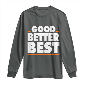 Good Better Best Long Sleeve Shirt CFB Motivation American Football TS11 Dark Heather Print Your Wear