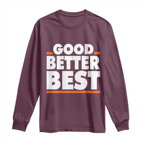 Good Better Best Long Sleeve Shirt CFB Motivation American Football TS11 Maroon Print Your Wear