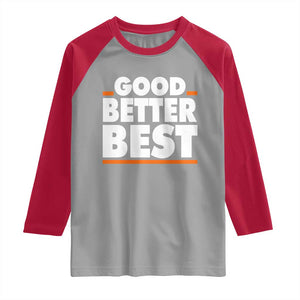 Good Better Best Raglan Shirt CFB Motivation American Football TS11 Sport Gray Red Print Your Wear