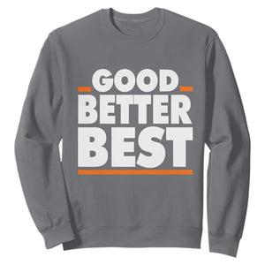 Good Better Best Sweatshirt Chicago Motivation American Football TS11 Charcoal Print Your Wear