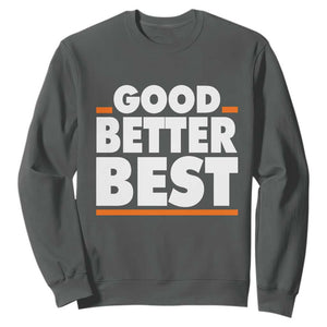 Good Better Best Sweatshirt Chicago Motivation American Football TS11 Dark Heather Print Your Wear