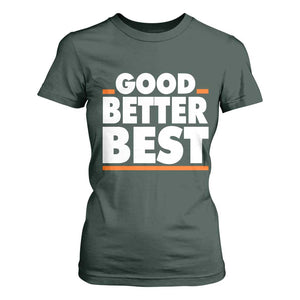Good Better Best T Shirt For Women CFB Motivation American Football TS11 Dark Forest Green Print Your Wear
