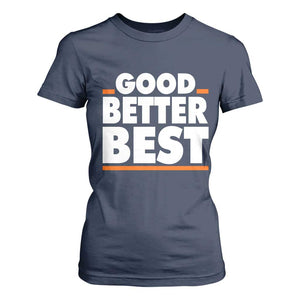 Good Better Best T Shirt For Women CFB Motivation American Football TS11 Navy Print Your Wear