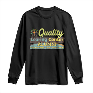 Funny Quality Learing Center Alumni For Kids Who Cant Reed Good Long Sleeve Shirt TS11 Black Print Your Wear