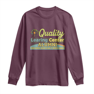 Funny Quality Learing Center Alumni For Kids Who Cant Reed Good Long Sleeve Shirt TS11 Maroon Print Your Wear