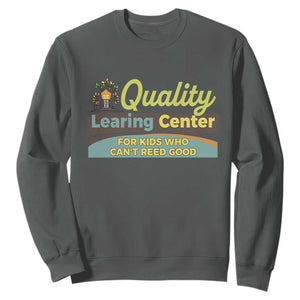 Funny Quality Learing Center For Kids Who Cant Reed Good Sweatshirt Anti Scam Awareness TS11 Dark Heather Print Your Wear