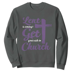 Ash Wednesday Sweatshirt Lent Is Coming Get Your Ash To Church Ash Cross TS11 Dark Heather Print Your Wear