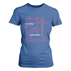 Ash Wednesday T Shirt For Women Lent Is Coming Get Your Ash To Church Ash Cross TS11 Royal Blue Print Your Wear