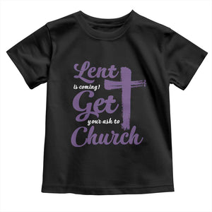 Ash Wednesday Toddler T Shirt Lent Is Coming Get Your Ash To Church Ash Cross TS11 Black Print Your Wear