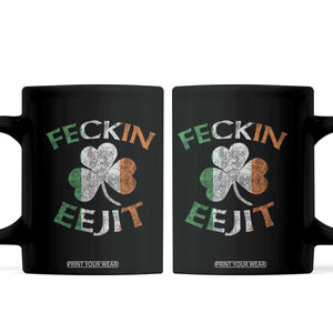 Funny Feckin Eejit Coffee Mug Ireland Irish Slang Shamrock St Patrick's Day TS11 Black Print Your Wear