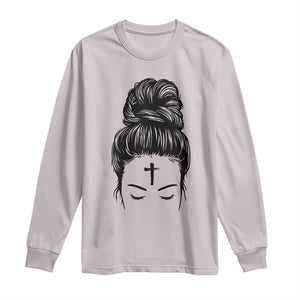 Ash Wednesday Messy Bun Ashes Cross Christian Religious Long Sleeve Shirt TS11 Ice Gray Print Your Wear
