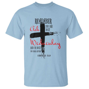 Ash Wednesday T Shirt Remember You are Dust And To Dust You Shall Return Genesis 3:19 TS11 Light Blue Print Your Wear