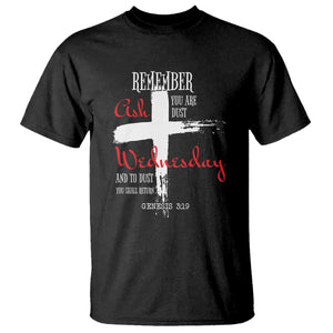 Ash Wednesday T Shirt Remember You are Dust And To Dust You Shall Return Genesis 3:19 Ashes Cross TS11 Black Print Your Wear