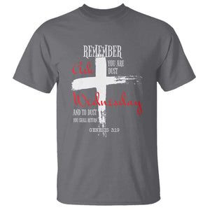 Ash Wednesday T Shirt Remember You are Dust And To Dust You Shall Return Genesis 3:19 Ashes Cross TS11 Charcoal Print Your Wear